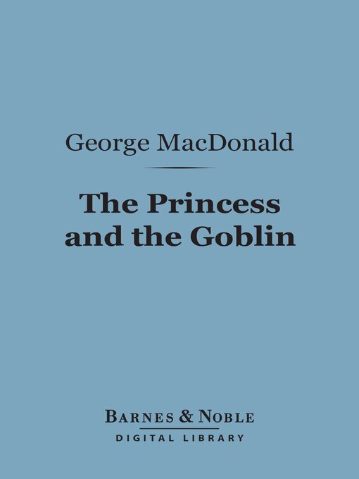 Title details for The Princess and the Goblin (Barnes & Noble Digital Library) by George MacDonald - Available